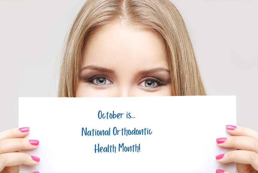October is National Orthodontic Health Month!